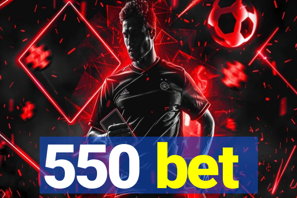 550 bet